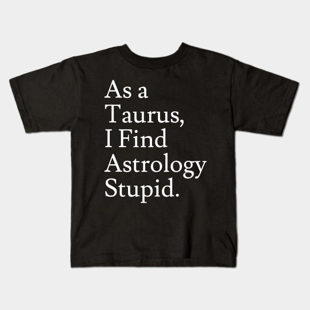 Taurus_Astrology is Stupid Kids T-Shirt by Jaffe World